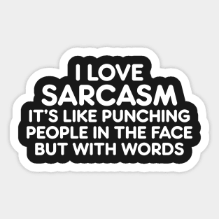 I LOVE SARCASM IT’S LIKE PUNCHING PEOPLE IN THE FACE BUT WITH WORDS Sticker